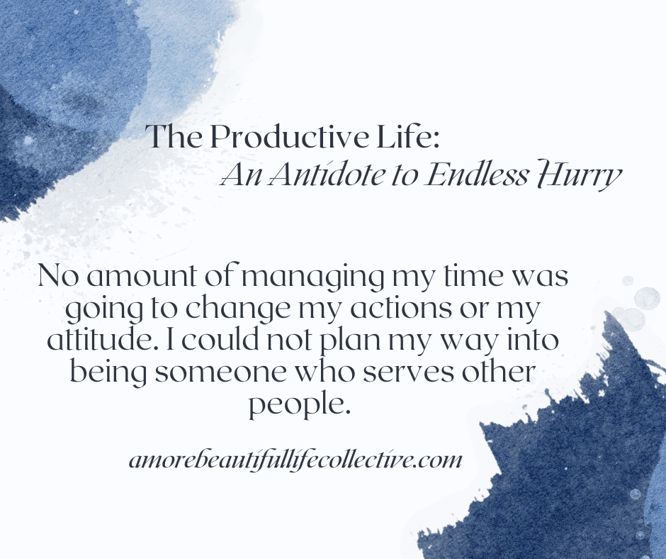 The Productive Life: An Antidote to Endless Hurry