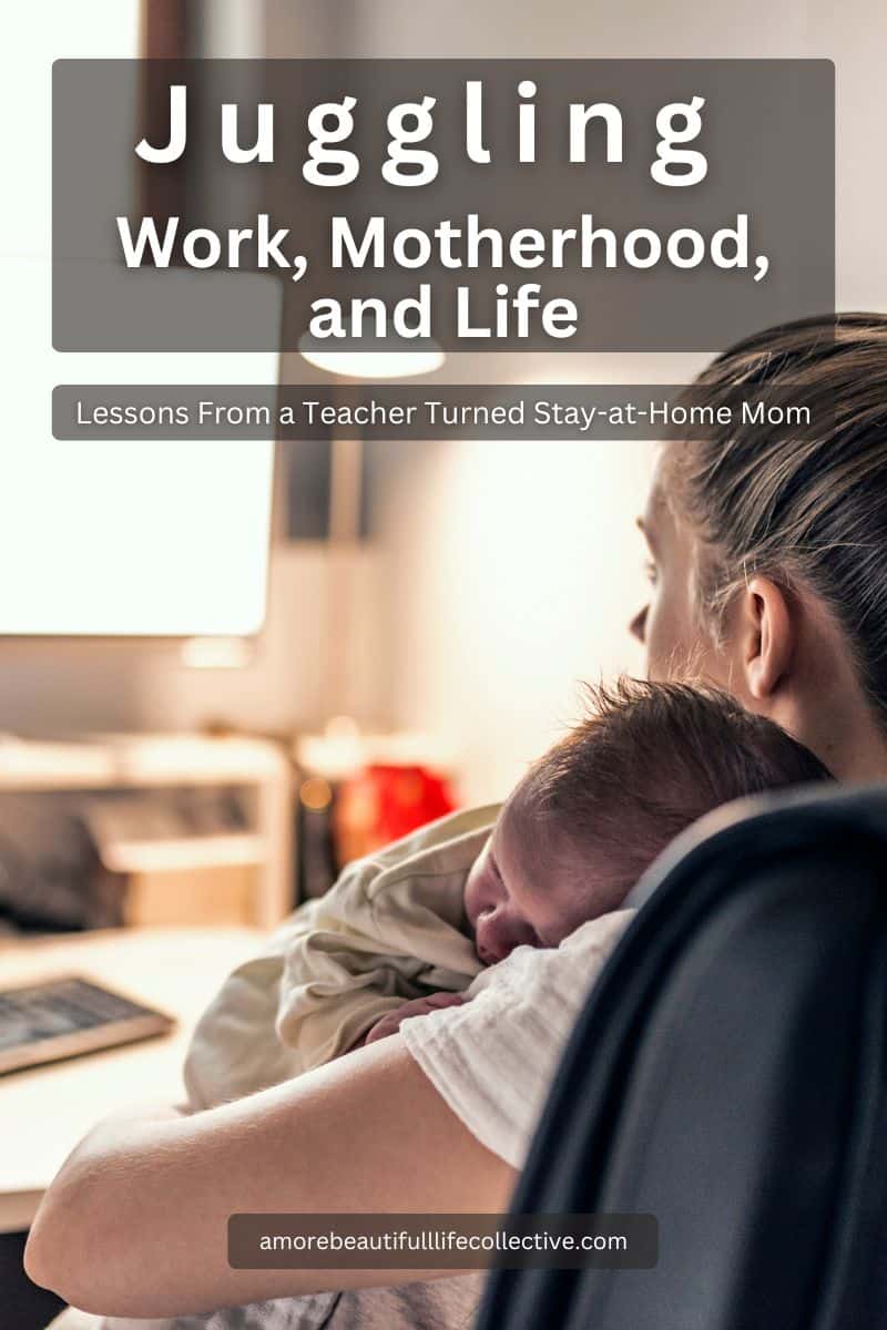 Juggling Work, Motherhood, and Life: Lessons From a Teacher Turned Stay-at-Home Mom