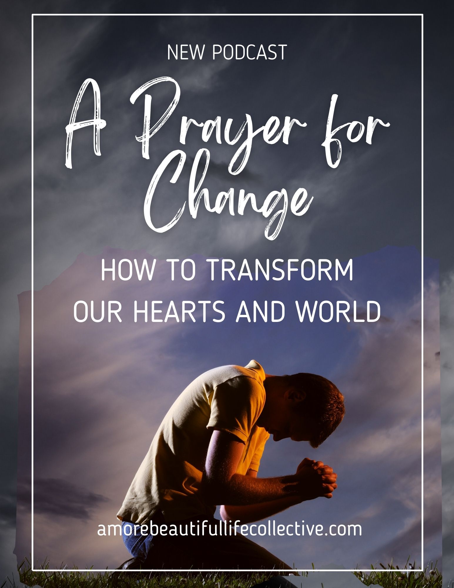A Prayer for Change: How to Transform of our Hearts and World