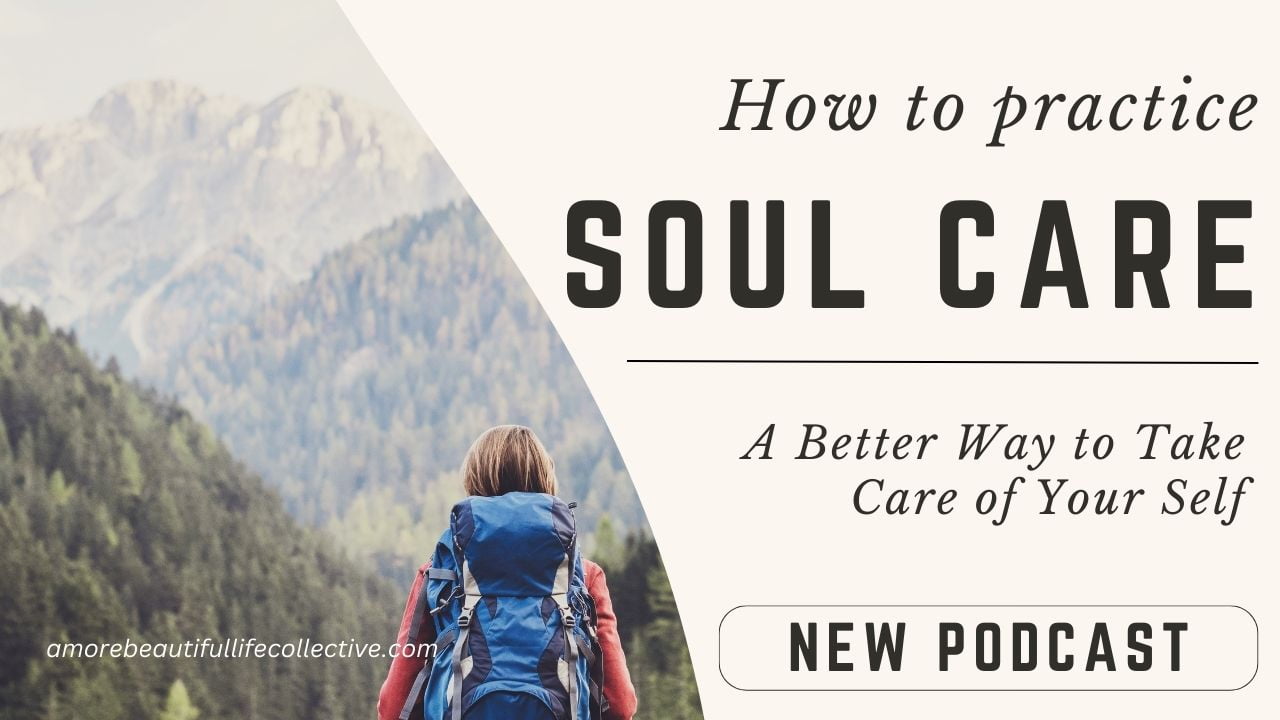 How to Practice Soul Care: A Better Way to Take Care of Your Self