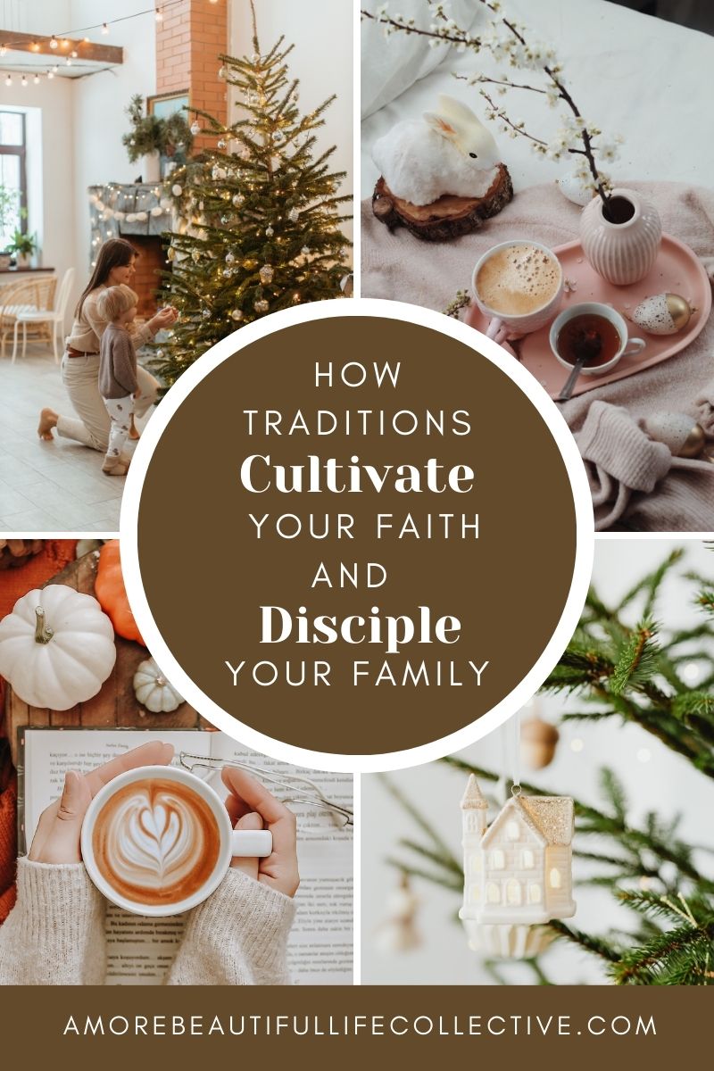 How Traditions Cultivate Your Faith and Disciple Your Family