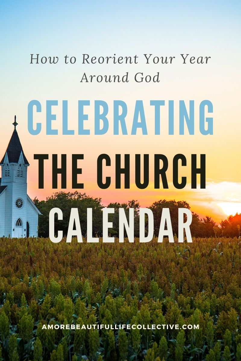 How to Reorient Your Year Around God: Celebrating the Church Calendar