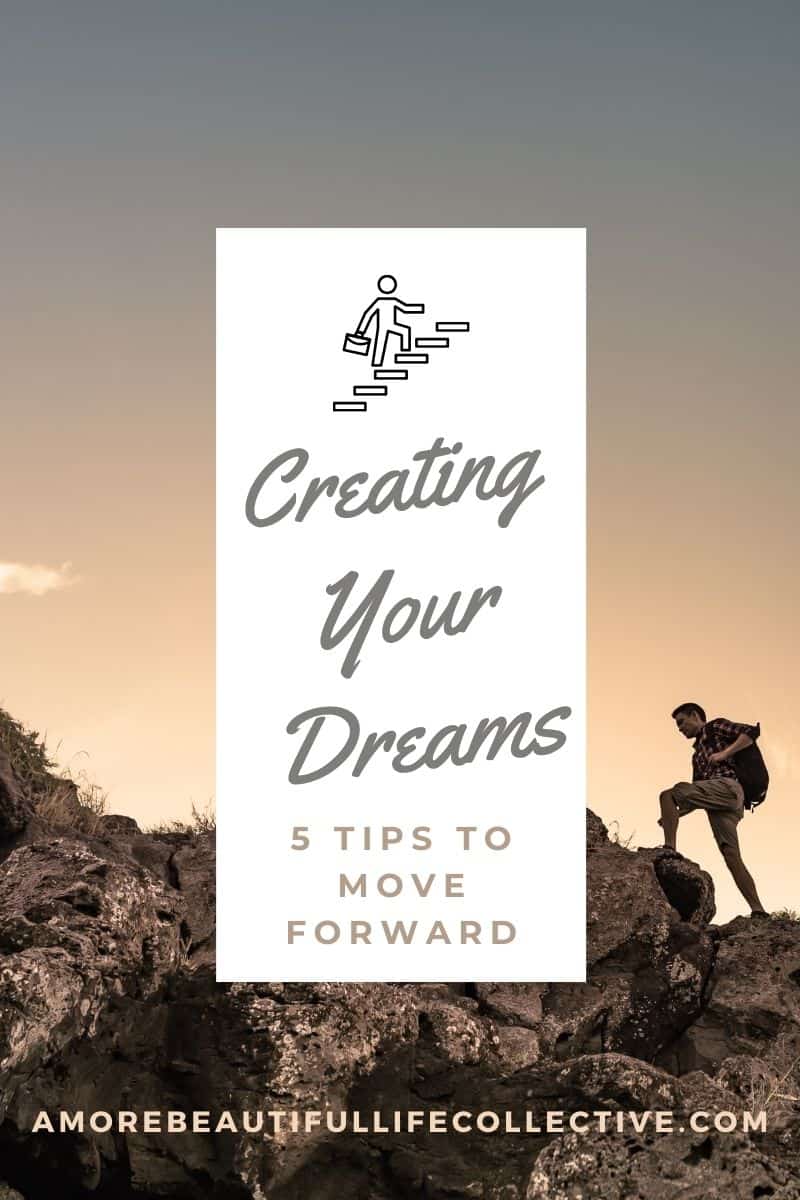 5 Tips for Creating Your Dreams: How to Move Forward