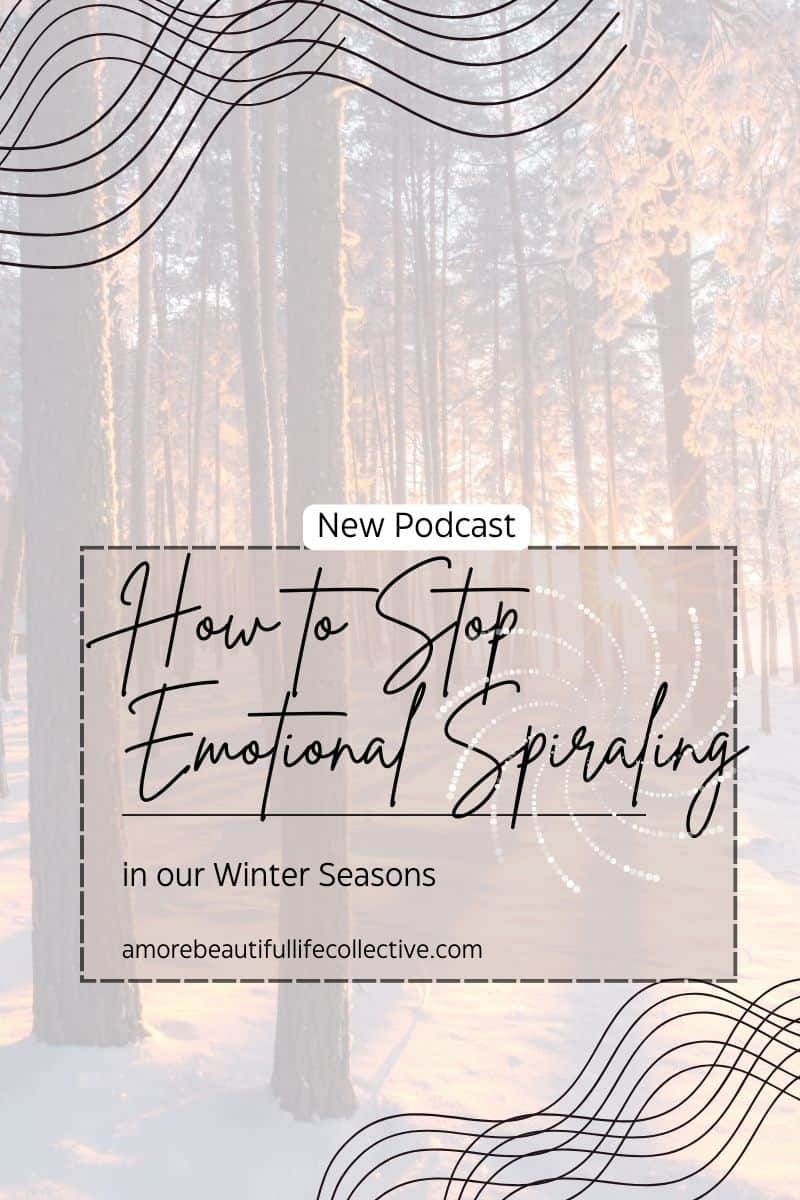 How to Stop Emotional Spiraling in our Winter Seasons