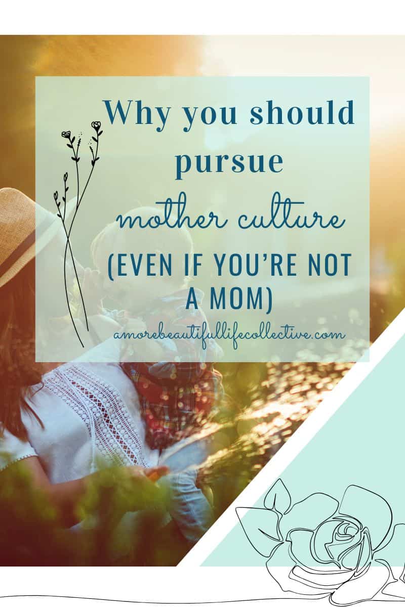 Why you should pursue Mother Culture (even if you’re not a mom)