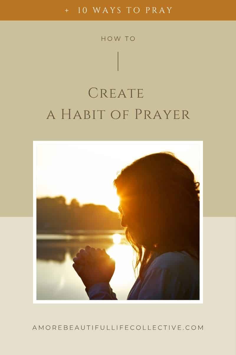 How to Create a Habit of Prayer: 10 Ways to Pray