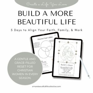 Build a More Beautiful Life | Faith and Family Devotional Workbook – 5-Day Christian PDF to Align Faith, Family, and Work