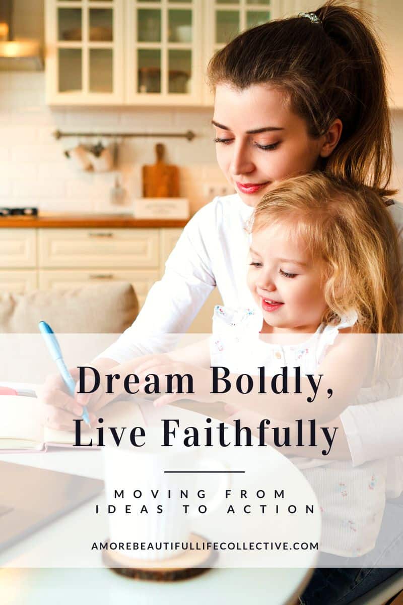 How to Dream Boldly and Live Faithfully: Moving From Ideas to Action