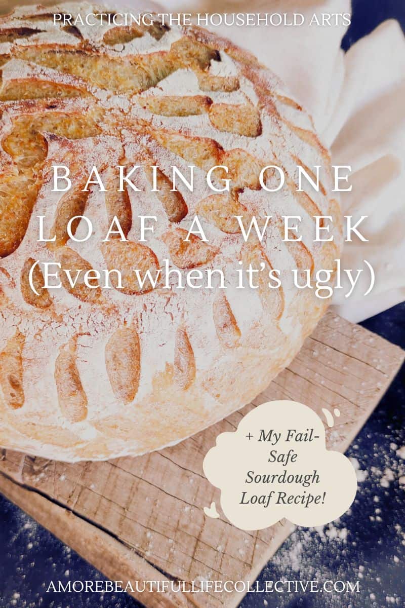 Baking One Loaf a Week (Even When It’s Ugly) + My Fail-Safe Sourdough Loaf Recipe