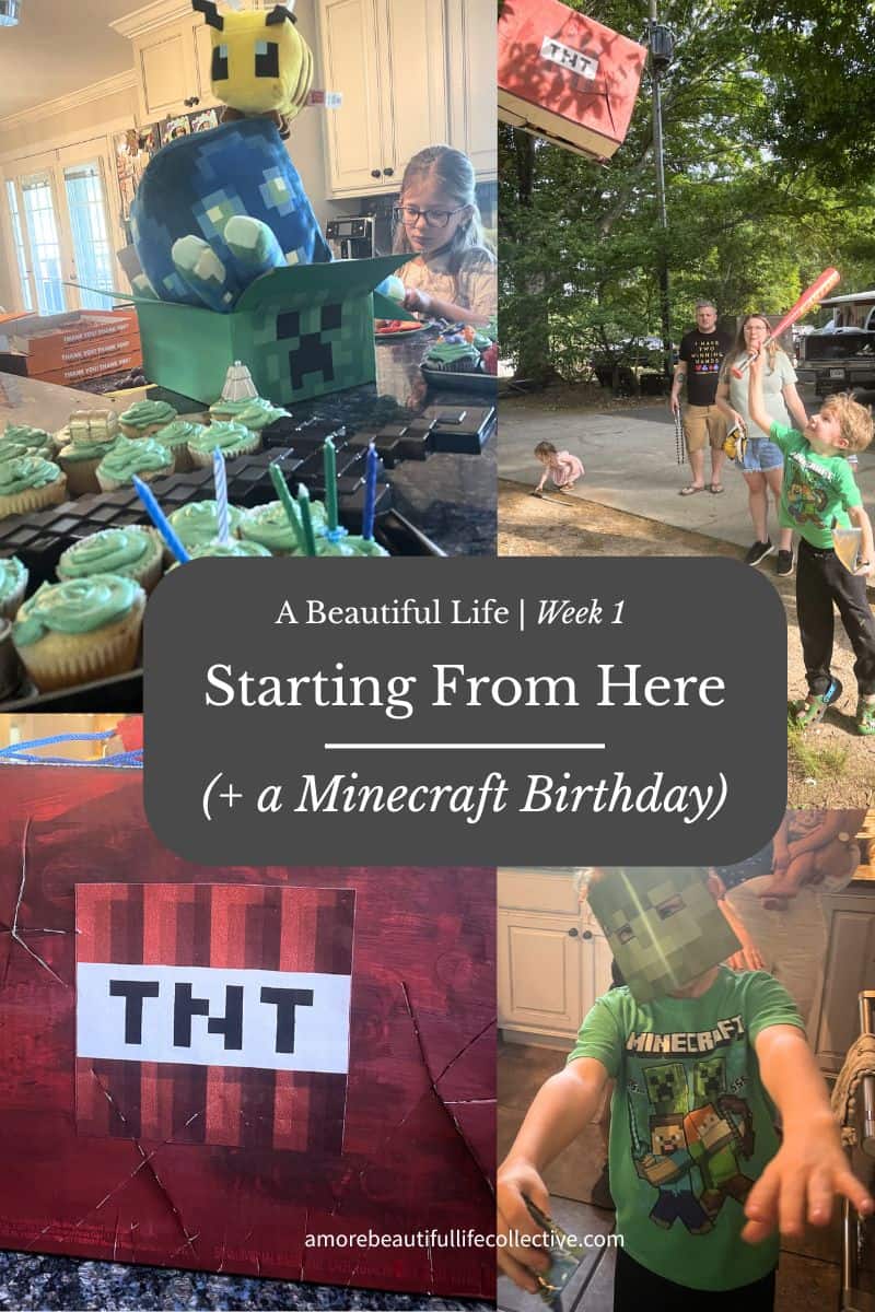 Starting from Here (+ a Minecraft Birthday) | Building Beautiful: Week 1