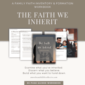 The Faith We Inherit | Family Faith Inventory & Formation Workbook