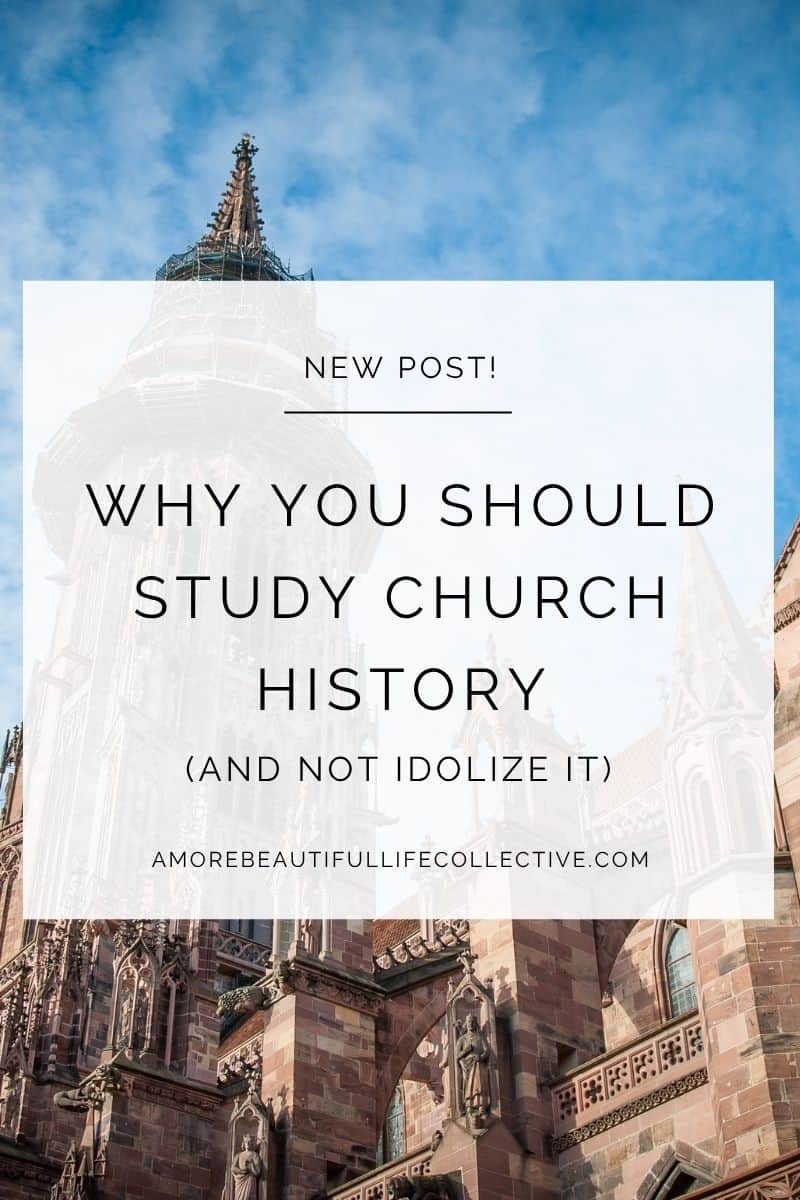 Why You Should Study Church History (And Not Idolize It)