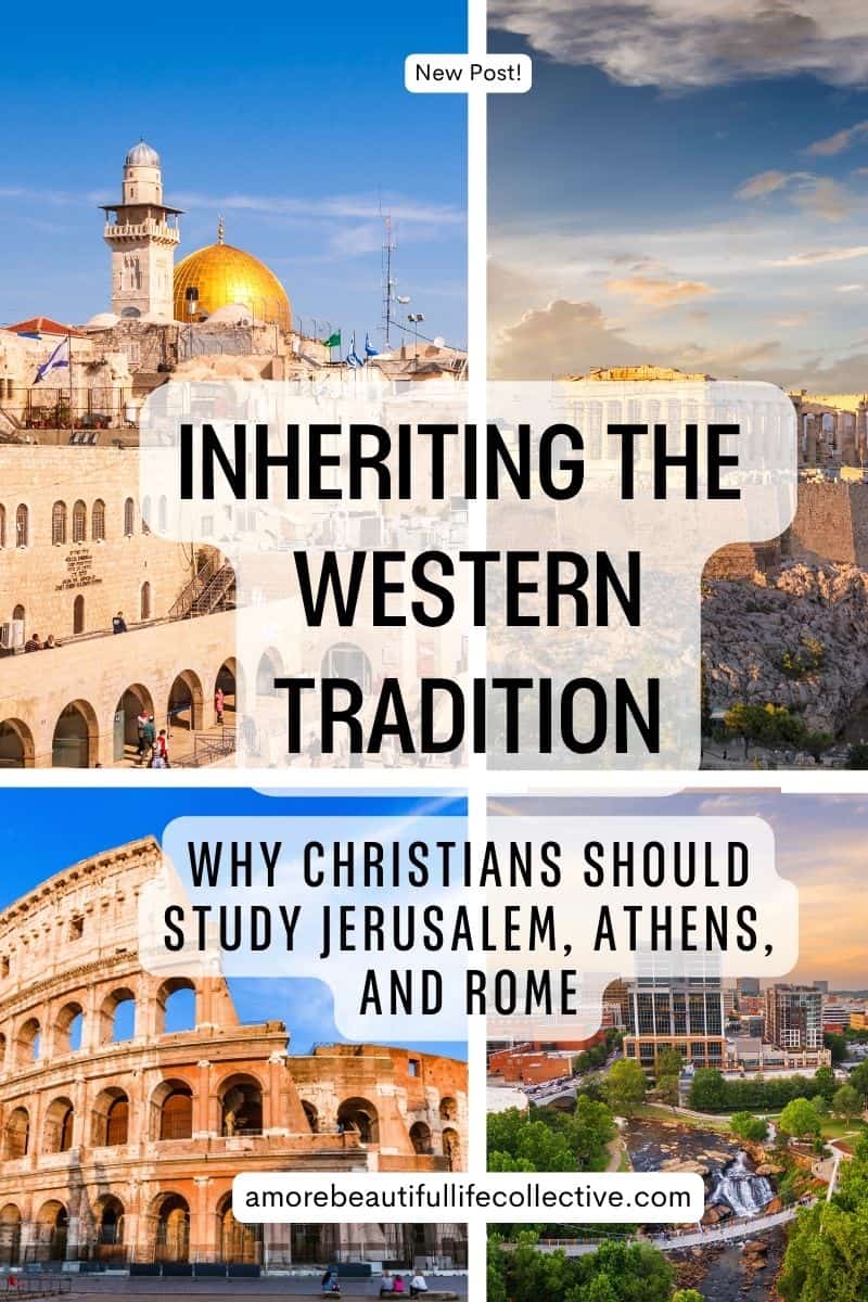 Inheriting the Western Tradition: Why Christians Should Study Jerusalem, Athens, and Rome